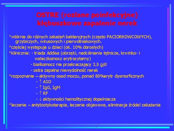 OSTRE (rozlane poinfekcyjne) kłębuszkowe zapalenie nerek *wtórnie do różnych zakażeń bakteryjnych (często PACIORKOWCOWYCH), grzybiczych,