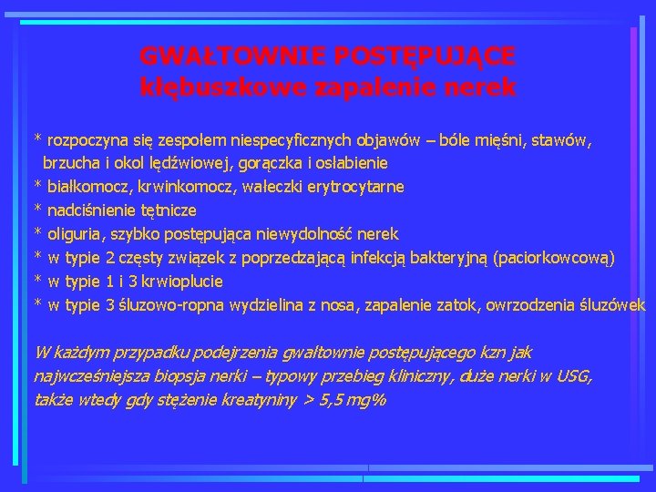 GWAŁTOWNIE POSTĘPUJĄCE kłębuszkowe zapalenie nerek * rozpoczyna się zespołem niespecyficznych objawów – bóle mięśni,