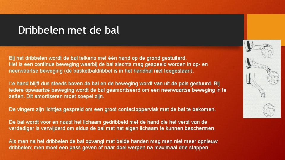 Dribbelen met de bal Bij het dribbelen wordt de bal telkens met één hand