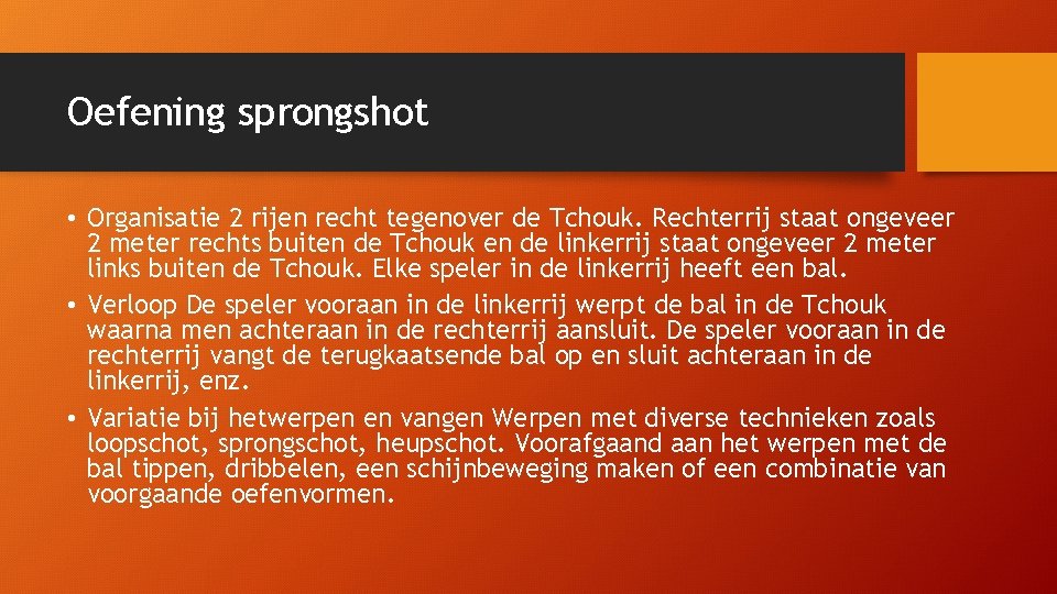 Oefening sprongshot • Organisatie 2 rijen recht tegenover de Tchouk. Rechterrij staat ongeveer 2