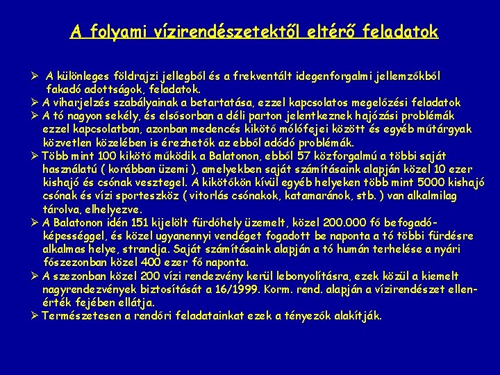 A folyami vízirendészetektől eltérő feladatok Ø A különleges földrajzi jellegből és a frekventált idegenforgalmi