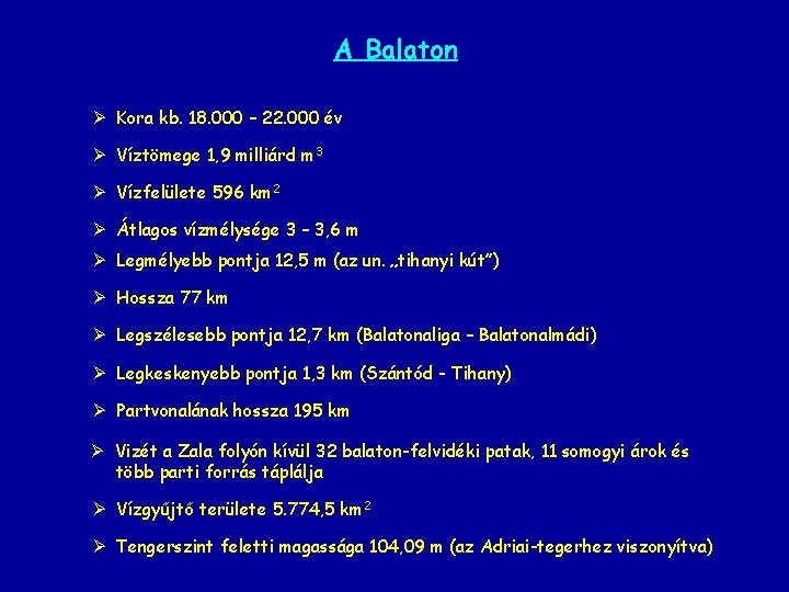 A Balaton Ø Kora kb. 18. 000 – 22. 000 év Ø Víztömege 1,