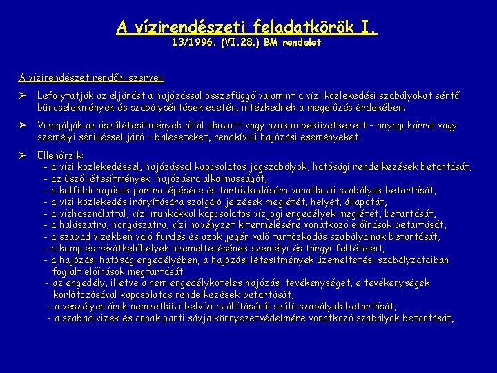 A vízirendészeti feladatkörök I. 13/1996. (VI. 28. ) BM rendelet A vízirendészet rendőri szervei: