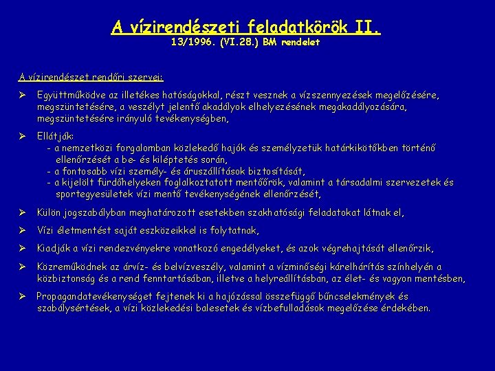 A vízirendészeti feladatkörök II. 13/1996. (VI. 28. ) BM rendelet A vízirendészet rendőri szervei: