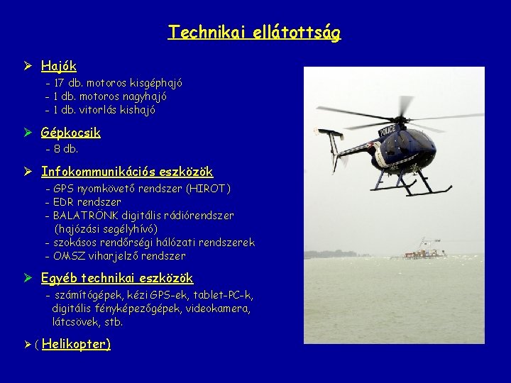 Technikai ellátottság Ø Hajók - 17 db. motoros kisgéphajó - 1 db. motoros nagyhajó