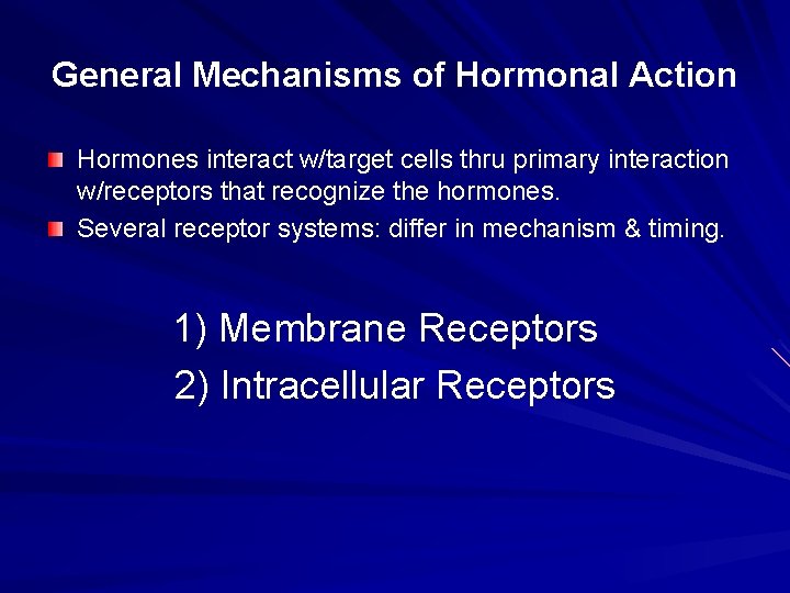 General Mechanisms of Hormonal Action Hormones interact w/target cells thru primary interaction w/receptors that General Mechanisms of Hormonal Action Hormones interact w/target cells thru primary interaction w/receptors that