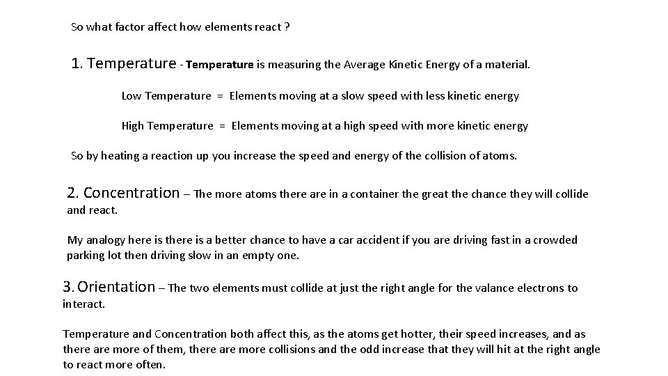 So what factor affect how elements react ? 1. Temperature - Temperature is measuring