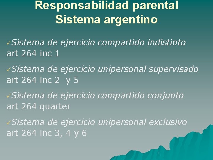 Responsabilidad parental Sistema argentino üSistema de ejercicio compartido indistinto art 264 inc 1 üSistema