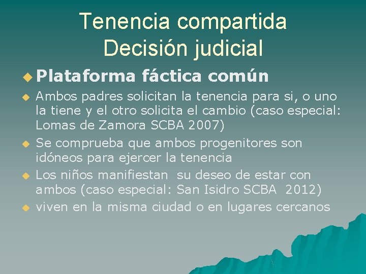 Tenencia compartida Decisión judicial u Plataforma u u fáctica común Ambos padres solicitan la