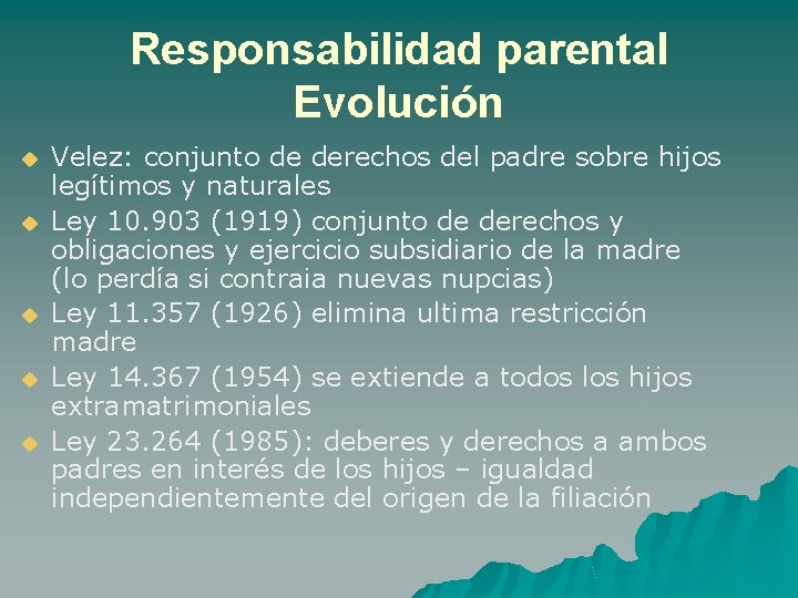 Responsabilidad parental Evolución u u u Velez: conjunto de derechos del padre sobre hijos