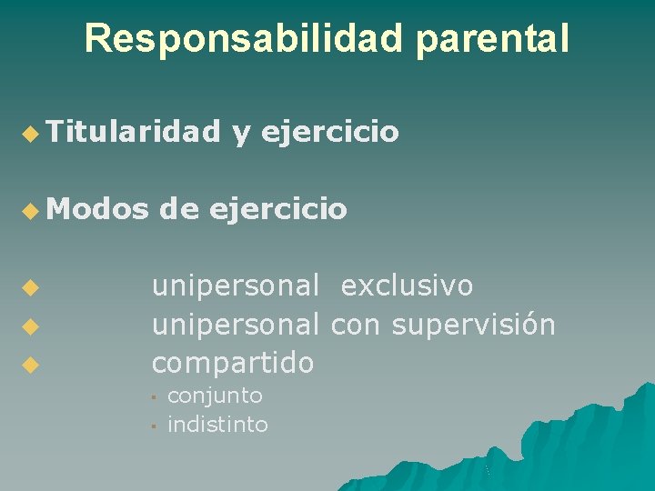 Responsabilidad parental u Titularidad u Modos u u u y ejercicio de ejercicio unipersonal