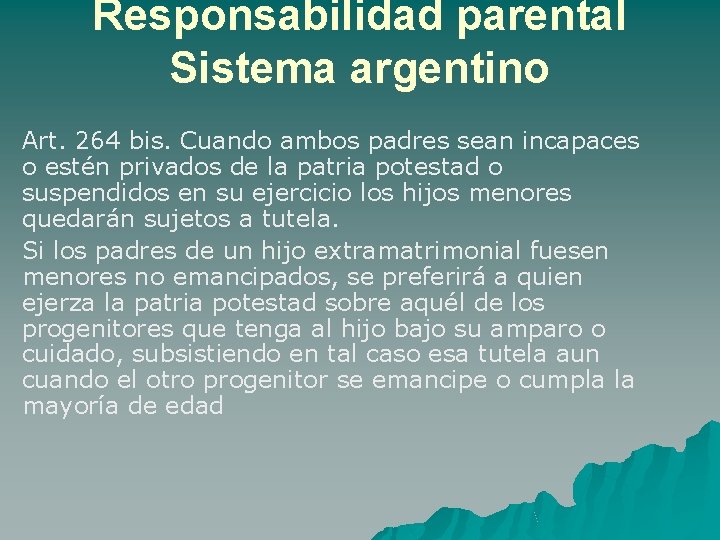 Responsabilidad parental Sistema argentino Art. 264 bis. Cuando ambos padres sean incapaces o estén