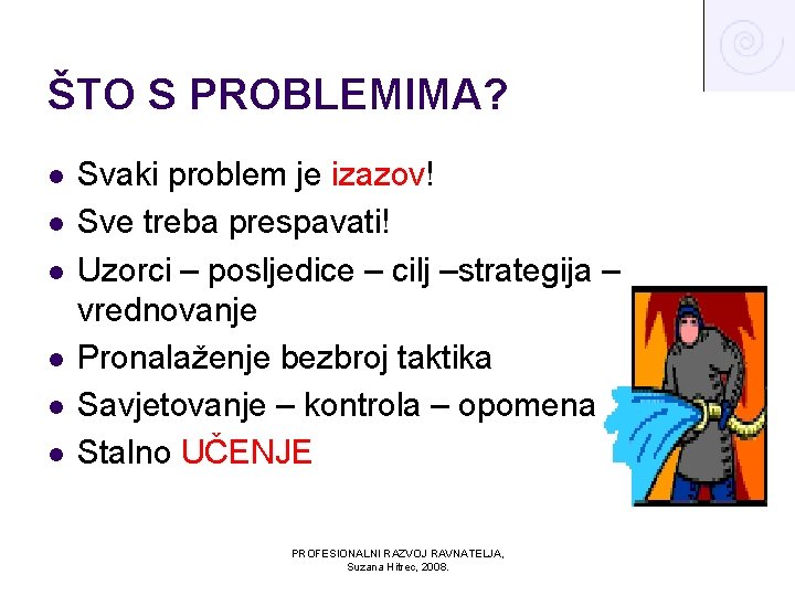 ŠTO S PROBLEMIMA? l l l Svaki problem je izazov! Sve treba prespavati! Uzorci