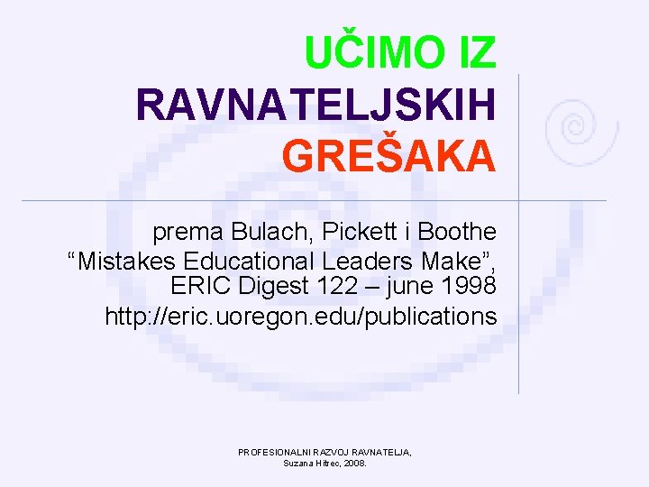 UČIMO IZ RAVNATELJSKIH GREŠAKA prema Bulach, Pickett i Boothe “Mistakes Educational Leaders Make”, ERIC