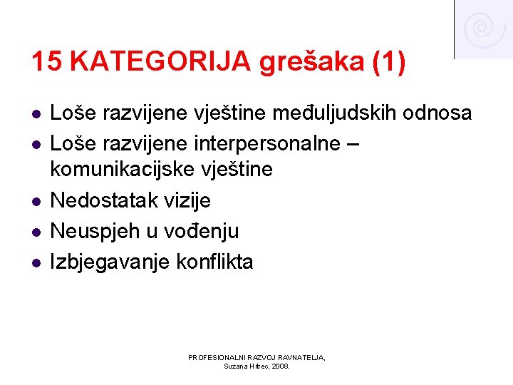 15 KATEGORIJA grešaka (1) l l l Loše razvijene vještine međuljudskih odnosa Loše razvijene