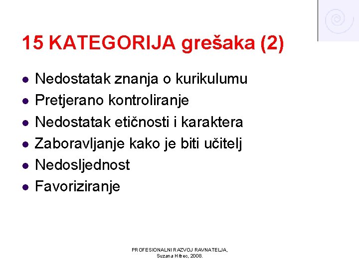 15 KATEGORIJA grešaka (2) l l l Nedostatak znanja o kurikulumu Pretjerano kontroliranje Nedostatak