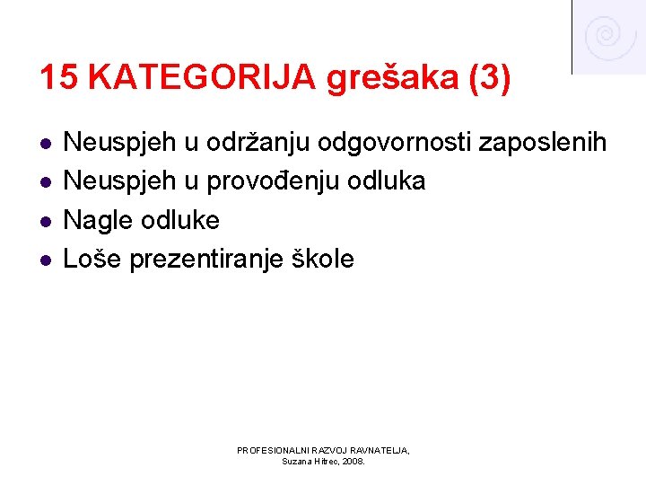 15 KATEGORIJA grešaka (3) l l Neuspjeh u održanju odgovornosti zaposlenih Neuspjeh u provođenju