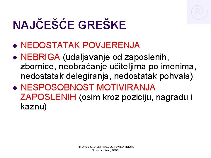 NAJČEŠĆE GREŠKE l l l NEDOSTATAK POVJERENJA NEBRIGA (udaljavanje od zaposlenih, zbornice, neobraćanje učiteljima