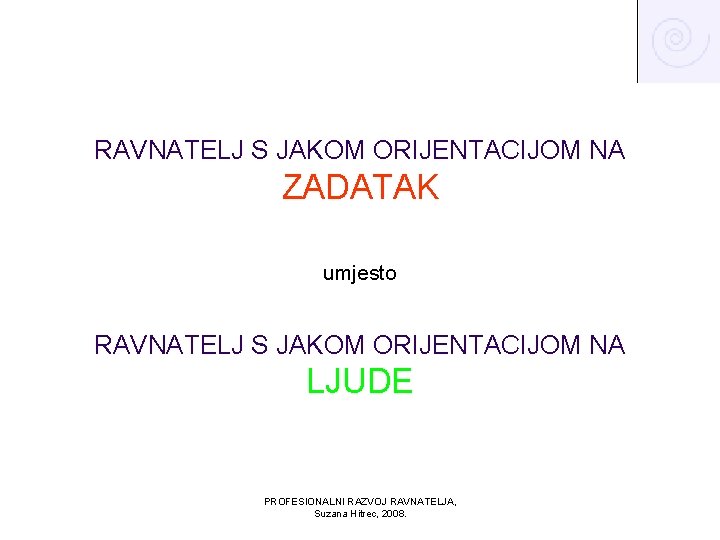 RAVNATELJ S JAKOM ORIJENTACIJOM NA ZADATAK umjesto RAVNATELJ S JAKOM ORIJENTACIJOM NA LJUDE PROFESIONALNI