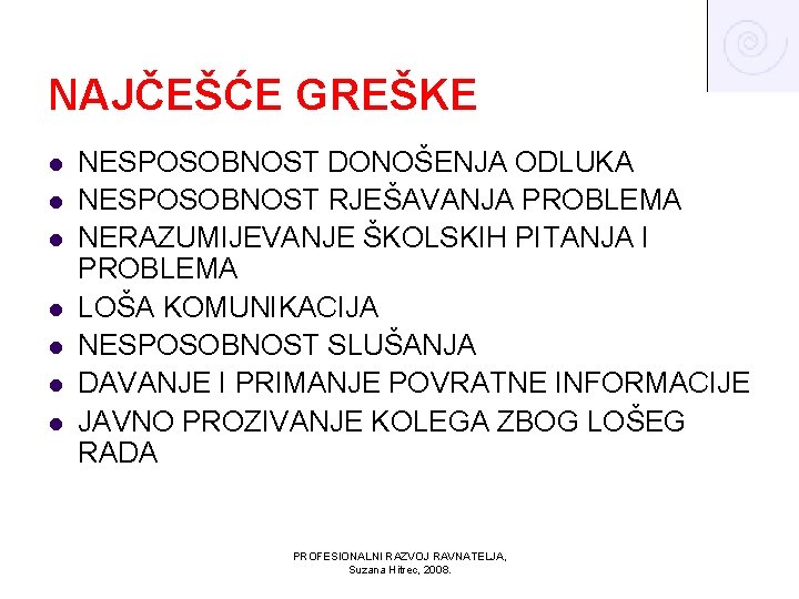 NAJČEŠĆE GREŠKE l l l l NESPOSOBNOST DONOŠENJA ODLUKA NESPOSOBNOST RJEŠAVANJA PROBLEMA NERAZUMIJEVANJE ŠKOLSKIH