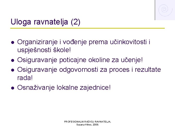 Uloga ravnatelja (2) l l Organiziranje i vođenje prema učinkovitosti i uspješnosti škole! Osiguravanje