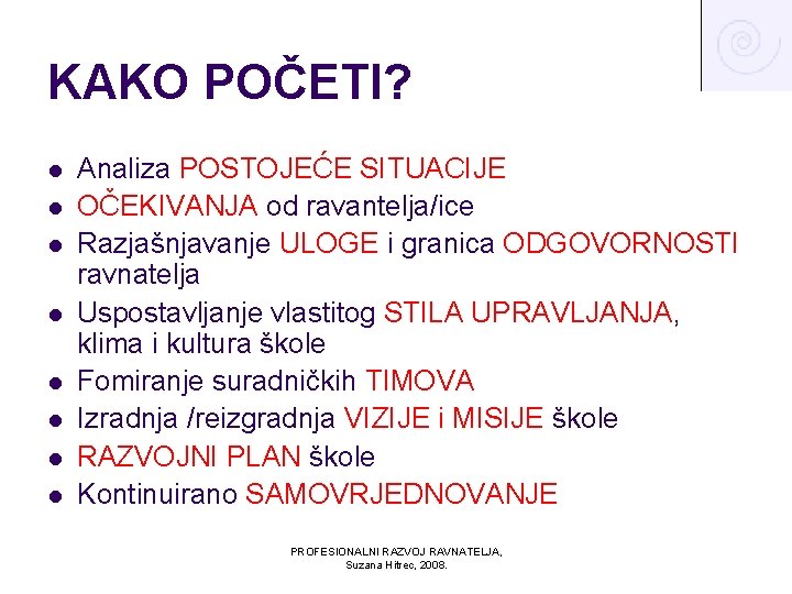 KAKO POČETI? l l l l Analiza POSTOJEĆE SITUACIJE OČEKIVANJA od ravantelja/ice Razjašnjavanje ULOGE