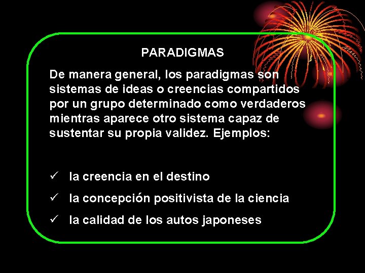 PARADIGMAS De manera general, los paradigmas son sistemas de ideas o creencias compartidos por