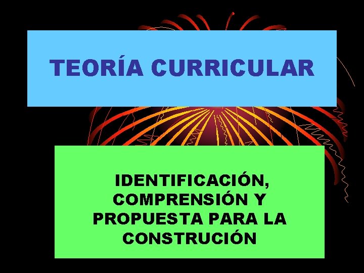 TEORÍA CURRICULAR IDENTIFICACIÓN, COMPRENSIÓN Y PROPUESTA PARA LA CONSTRUCIÓN 