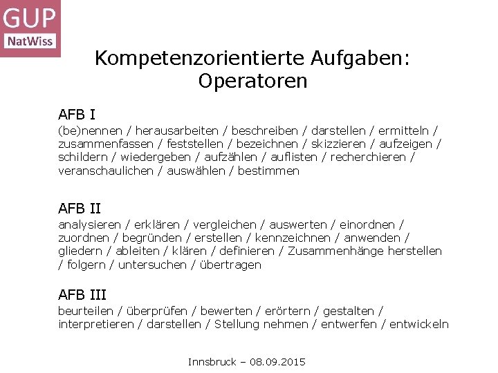 Kompetenzorientierte Aufgaben: Operatoren AFB I (be)nennen / herausarbeiten / beschreiben / darstellen / ermitteln