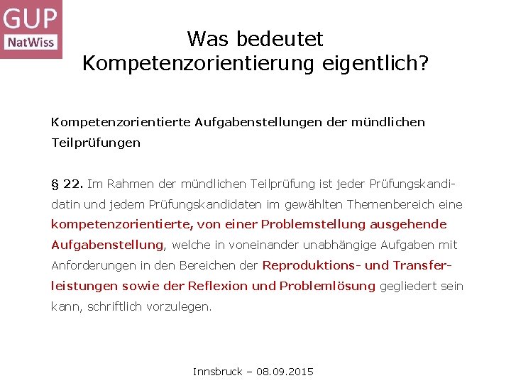 Was bedeutet Kompetenzorientierung eigentlich? Kompetenzorientierte Aufgabenstellungen der mündlichen Teilprüfungen § 22. Im Rahmen der