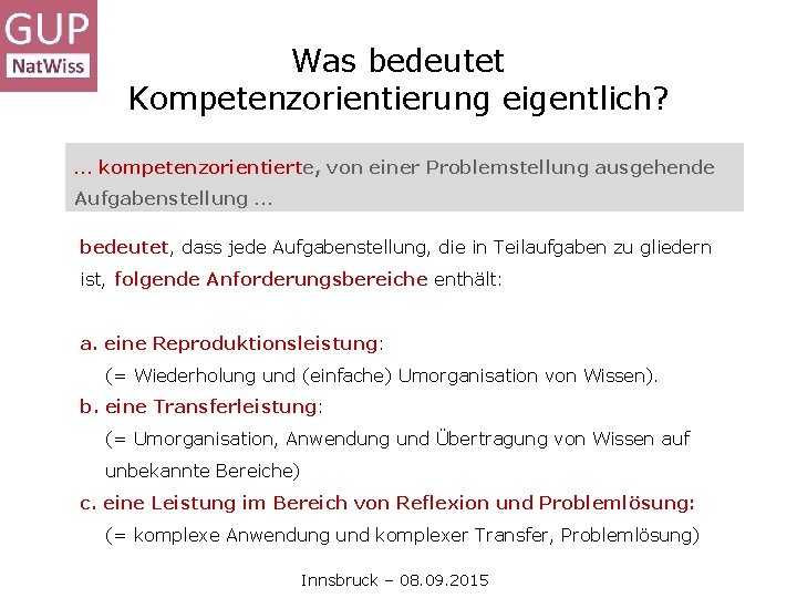 Was bedeutet Kompetenzorientierung eigentlich? … kompetenzorientierte, von einer Problemstellung ausgehende Aufgabenstellung … bedeutet, dass