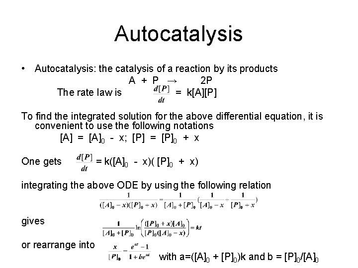 Autocatalysis • Autocatalysis: the catalysis of a reaction by its products A + P