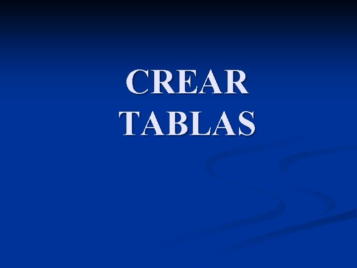 CREAR TABLAS 