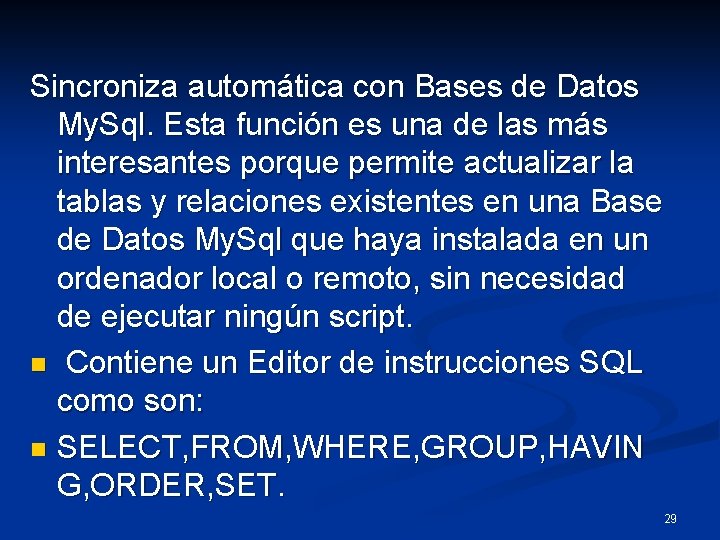 Sincroniza automática con Bases de Datos My. Sql. Esta función es una de las