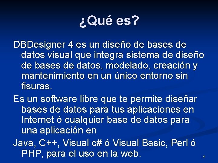 ¿Qué es? DBDesigner 4 es un diseño de bases de datos visual que integra