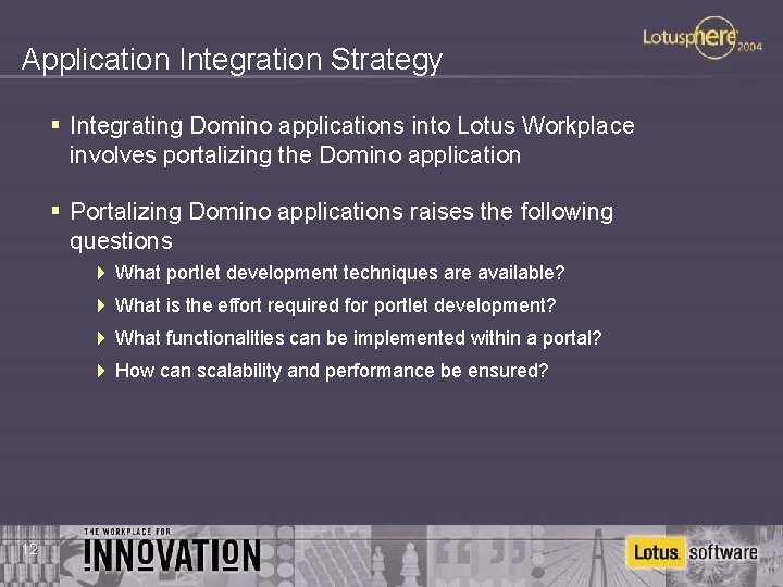 Application Integration Strategy § Integrating Domino applications into Lotus Workplace involves portalizing the Domino