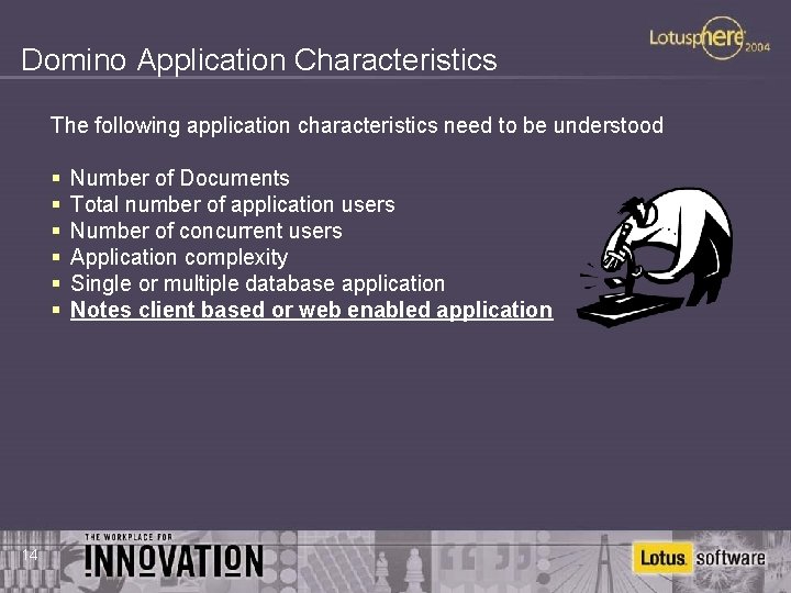 Domino Application Characteristics The following application characteristics need to be understood § § §