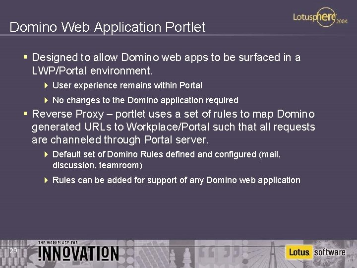 Domino Web Application Portlet § Designed to allow Domino web apps to be surfaced
