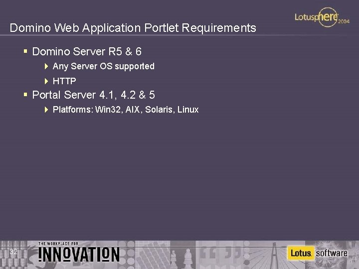 Domino Web Application Portlet Requirements § Domino Server R 5 & 6 4 Any