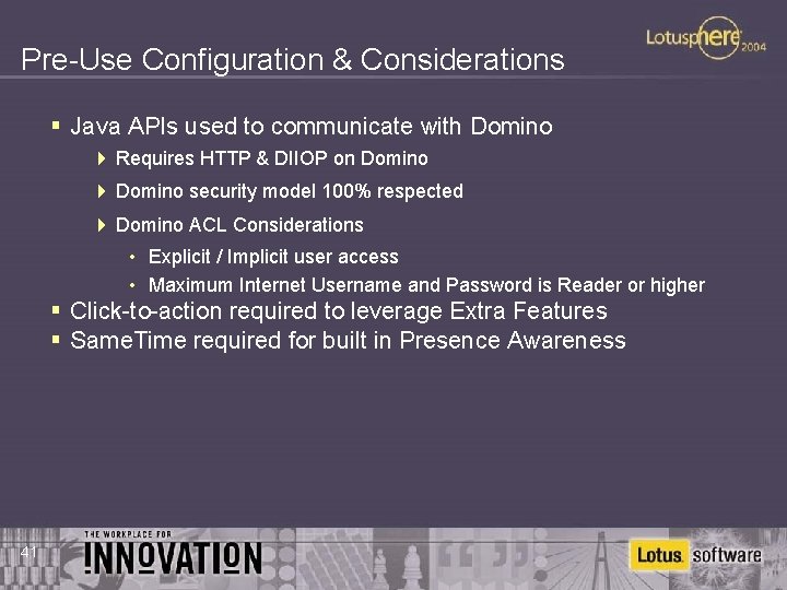 Pre-Use Configuration & Considerations § Java APIs used to communicate with Domino 4 Requires