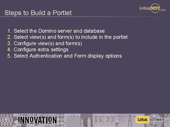 Steps to Build a Portlet 1. 2. 3. 4. 5. 42 Select the Domino
