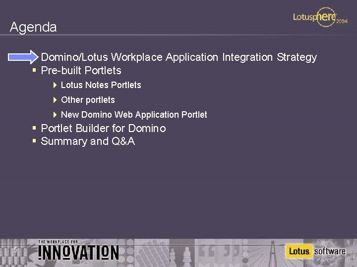 Agenda § Domino/Lotus Workplace Application Integration Strategy § Pre-built Portlets 4 Lotus Notes Portlets