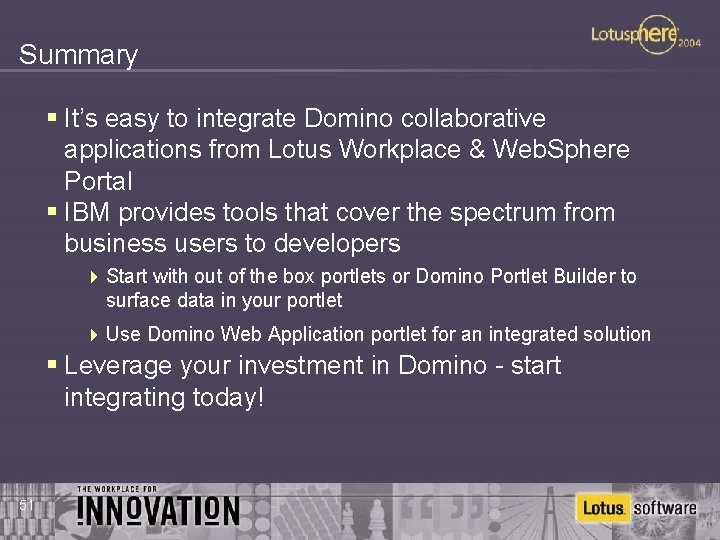 Summary § It’s easy to integrate Domino collaborative applications from Lotus Workplace & Web.
