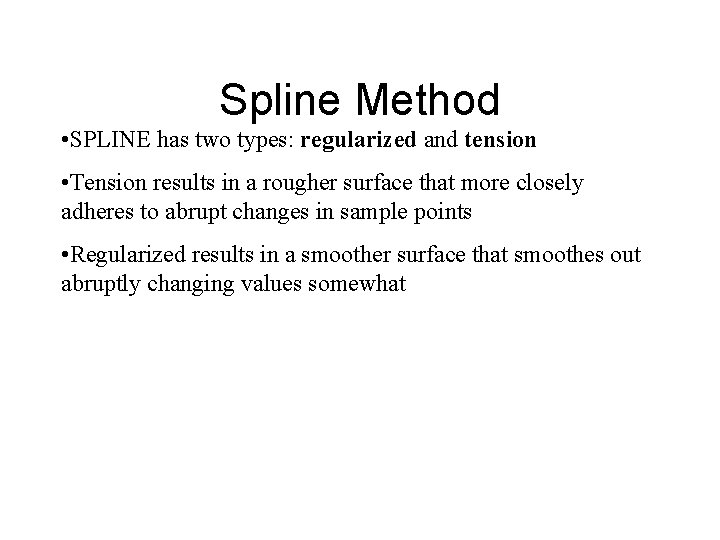 Spline Method • SPLINE has two types: regularized and tension • Tension results in Spline Method • SPLINE has two types: regularized and tension • Tension results in