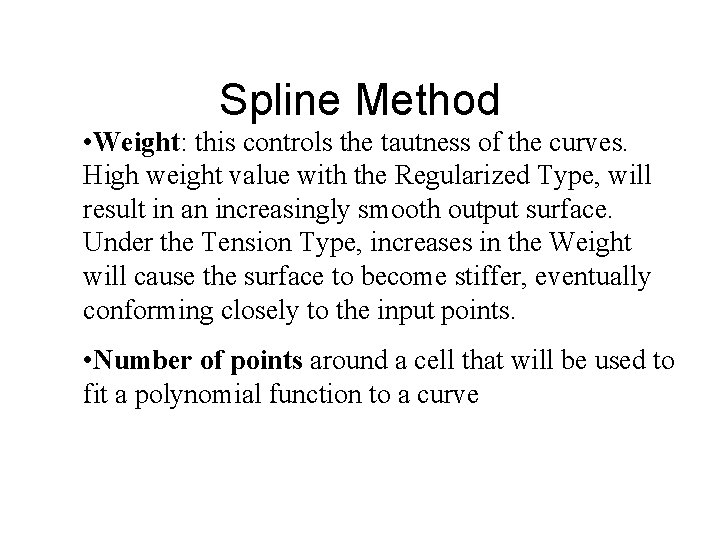 Spline Method • Weight: this controls the tautness of the curves. High weight value Spline Method • Weight: this controls the tautness of the curves. High weight value