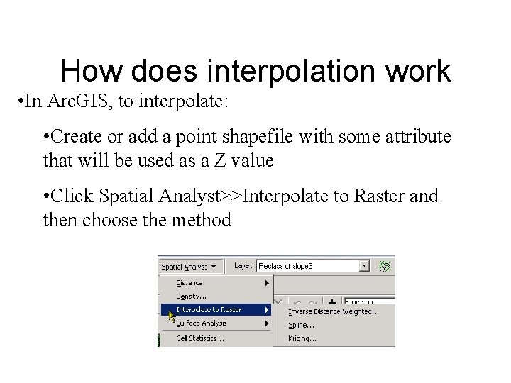 How does interpolation work • In Arc. GIS, to interpolate: • Create or add How does interpolation work • In Arc. GIS, to interpolate: • Create or add