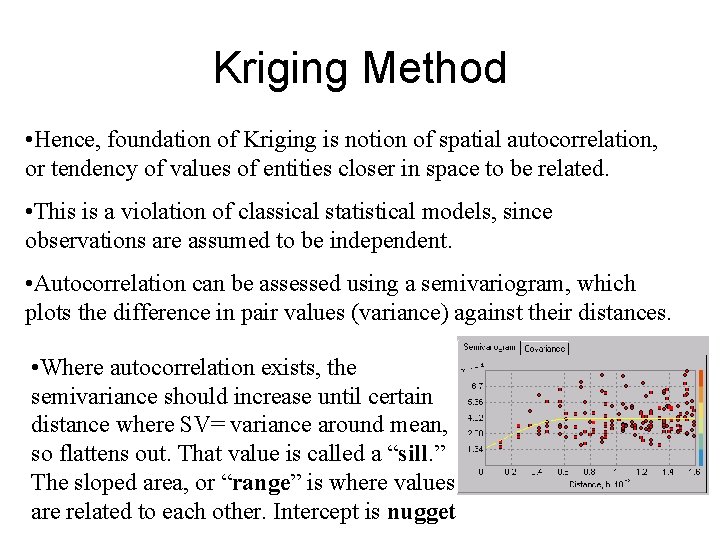 Kriging Method • Hence, foundation of Kriging is notion of spatial autocorrelation, or tendency Kriging Method • Hence, foundation of Kriging is notion of spatial autocorrelation, or tendency
