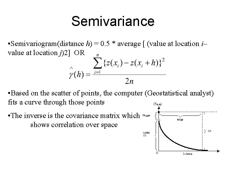 Semivariance • Semivariogram(distance h) = 0. 5 * average [ (value at location i– Semivariance • Semivariogram(distance h) = 0. 5 * average [ (value at location i–