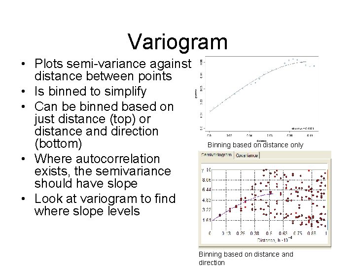 Variogram • Plots semi-variance against distance between points • Is binned to simplify • Variogram • Plots semi-variance against distance between points • Is binned to simplify •