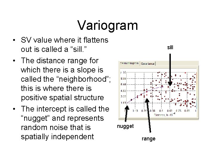 Variogram • SV value where it flattens out is called a “sill. ” • Variogram • SV value where it flattens out is called a “sill. ” •